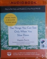 The Things You Can See Only When You Slow Down written by Haemin Sunim performed by Sean Pratt on MP3 CD (Unabridged)